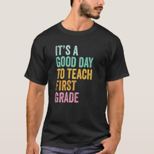 Back To School It's A Good Day To Teach First Grad T-Shirt