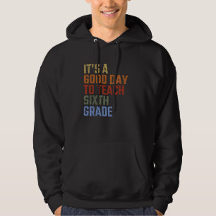 Back To School It's A Good Day To Teach Sixth Grad Hoodie