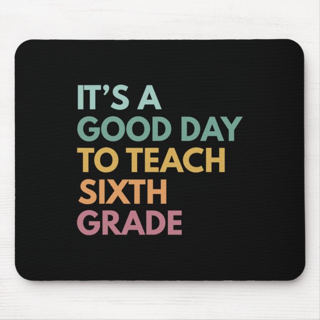 Back To School It's A Good Day To Teach Sixth Grad Mouse Pad (Front)