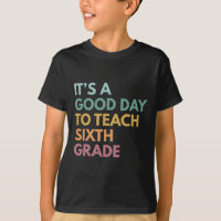 Back To School It's A Good Day To Teach Sixth Grad