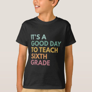Back To School It's A Good Day To Teach Sixth Grad T-Shirt
