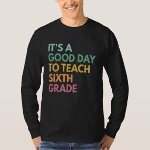 Back To School It's A Good Day To Teach Sixth Grad T-Shirt
