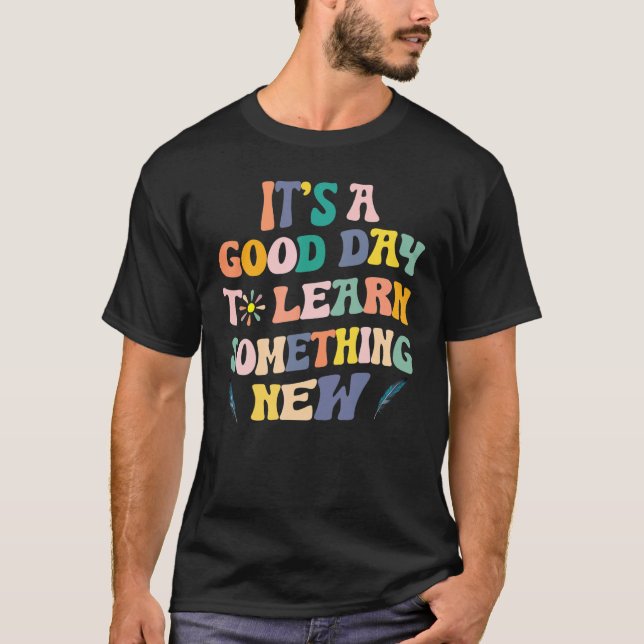 Back To School Its Good Day To Learn Something New T-Shirt (Front)