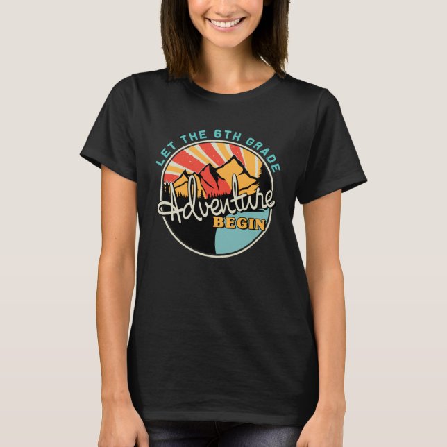 Back To School Let the 6th Grade Adventure Begin T-Shirt (Front)