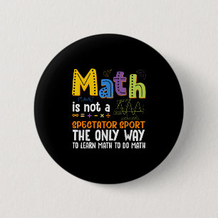 Back To School Math Is Not A Spectator Sport Math 2 Inch Round Button