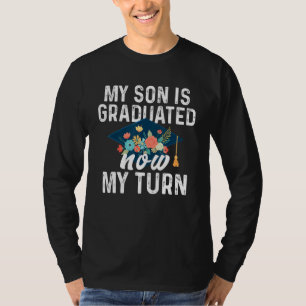 Back To School Mom My Son Is Graduated Now My Turn T-Shirt