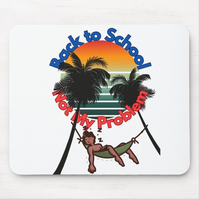 Back To School, Not My problem Mouse Pad (Front)