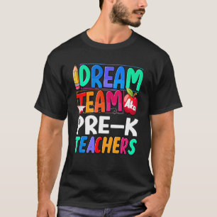 Back To School Pre K Teacher Dream Team Preschool T-Shirt