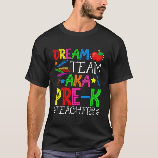 Back To School Pre-K Teachers Dream Team Aka Pre-K T-Shirt (Front)