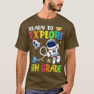 Back To School Ready To Eplore 6th Grade Astronaut T-Shirt