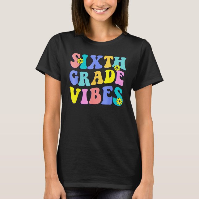 Back To School Sixth Grade Vibes Student Teacher R T-Shirt (Front)