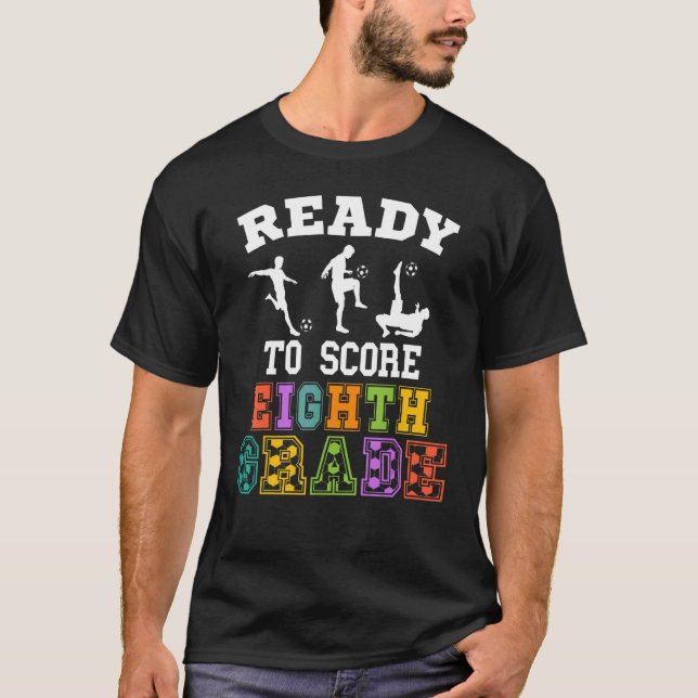 Back to School Soccer Ready to Score Eighth Grade T-Shirt (Front)