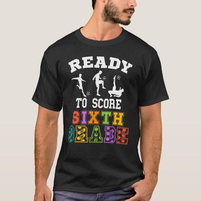 Back to School Soccer Ready to Score Sixth Grade T-Shirt (Front)
