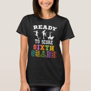 Back to School Soccer Ready to Score Sixth Grade T-Shirt
