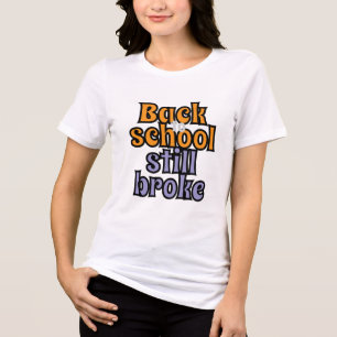 Back to School Still Broke – Funny College Tri-Blend Shirt