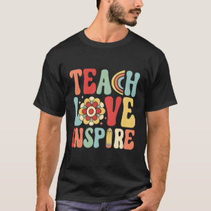 Back To School Teach Love And Inspire Teacher Teac T-Shirt