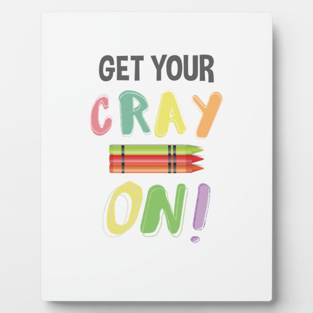 Back To School Teacher Get Your Cray On Crayon Plaque (Front)