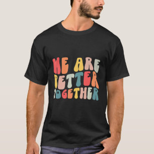 Back To School Teacher Retro Groovy We Are Better T-Shirt