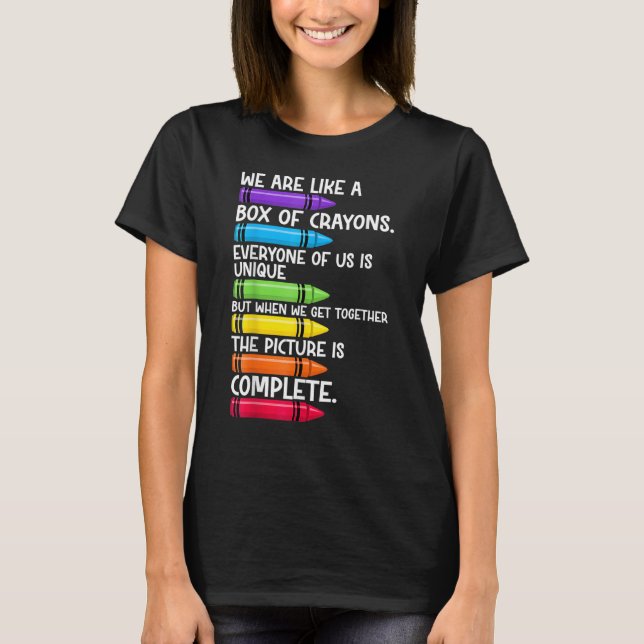 Back To School Teacher We Are Like A Box Of Crayon T-Shirt (Front)