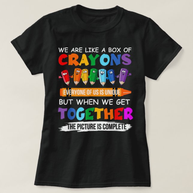 Back To School Teacher We Are Like A Box Of Crayon T-Shirt (Design Front)