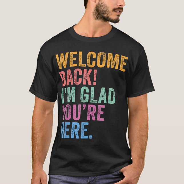 Back To School Teacher Welcome Back I'M Glad  T-Shirt (Front)