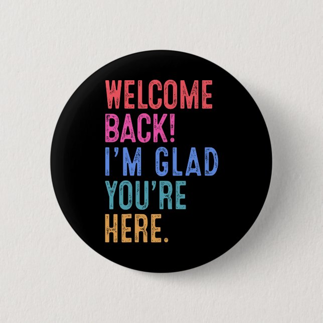 Back To School Teacher Welcome Back I'm Glad You'r 2 Inch Round Button (Front)