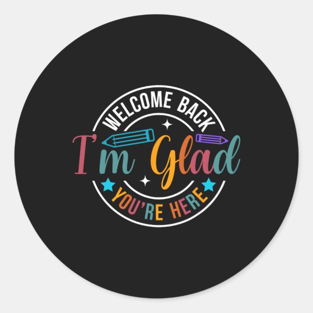 Back To School Teacher Welcome Back I'm Glad You'r Classic Round Sticker (Front)