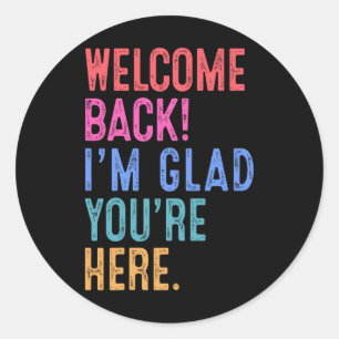 Back To School Teacher Welcome Back I'm Glad You'r Classic Round Sticker