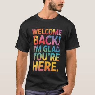 Back to School Teacher Welcome Back I'm Glad You'r T-Shirt