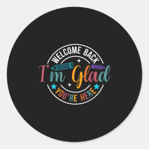 Back To School Teacher Welcome Back Im Glad Youre Classic Round Sticker