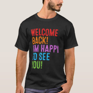 Back to School Teacher Welcome Back! I'm Happy to T-Shirt