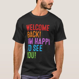 Back to School Teacher Welcome Back! I'm Happy to T-Shirt