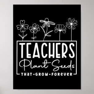 Back To School Teachers Plant Seeds That Grow Fore Poster