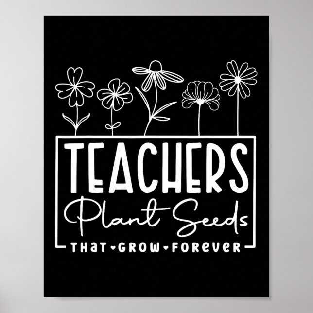 Back To School Teachers Plant Seeds That Grow Fore Poster (Front)