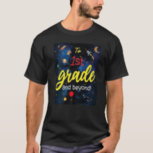 Back To School To First Grade And Beyond Space 1st T-Shirt