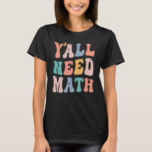 Back To School Y'all Need Math Teacher Joke Pun T-Shirt