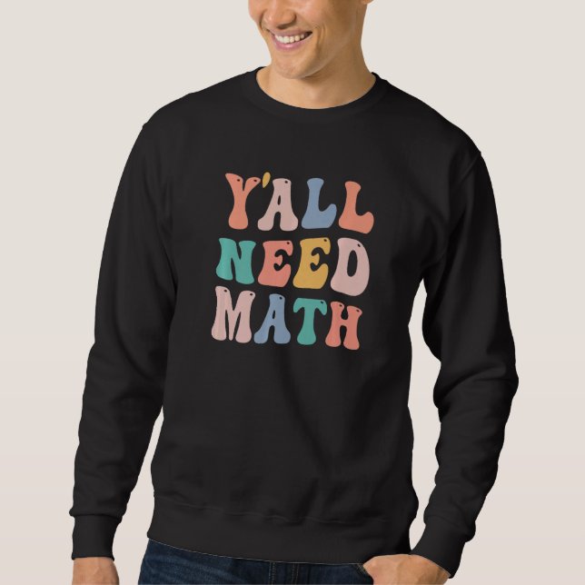Back To School Y'all Need Math Teachers  Student W Sweatshirt (Front)