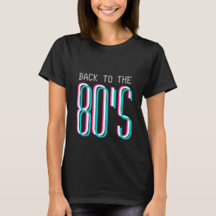 Back to the 80's party t shirt   1980's retro