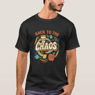 Back to the Chaos Funny Teacher Design for School T-Shirt