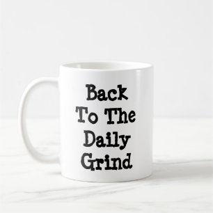 Back To The Daily Grind Coffee Mug