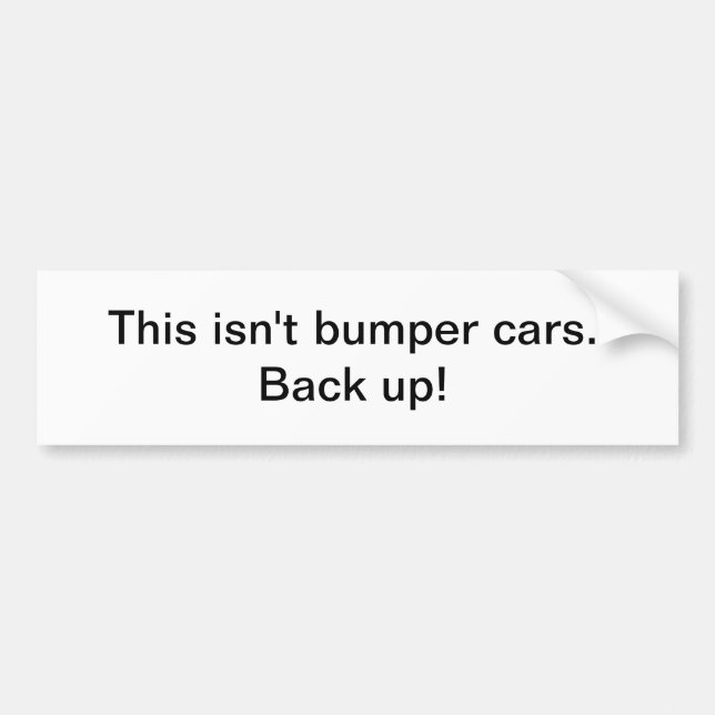 Back up! bumper sticker (Front)