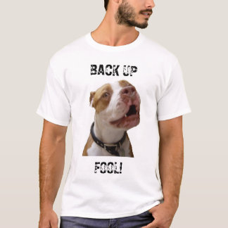 BACK UP FOOL ! T-Shirt