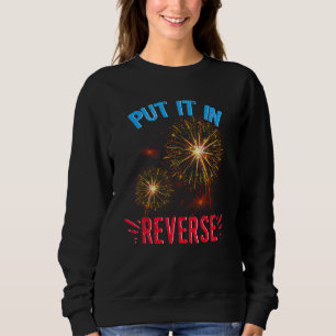 Back Up Terry Put It In Reverse  4th Of July Firew Sweatshirt