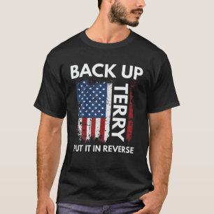 Back Up Terry Put It In Reverse Funny 4Th Of July T-Shirt