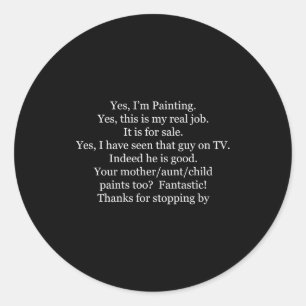 (back) Yes I'm Painting Yes This Is My Real Job It Classic Round Sticker