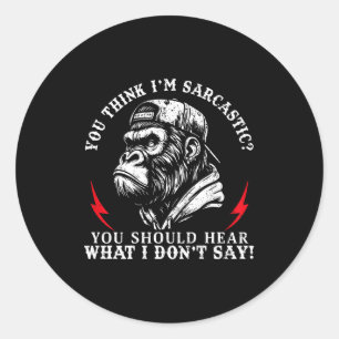 (back) You Think I’m Sarcastic You Should Hear Fun Classic Round Sticker
