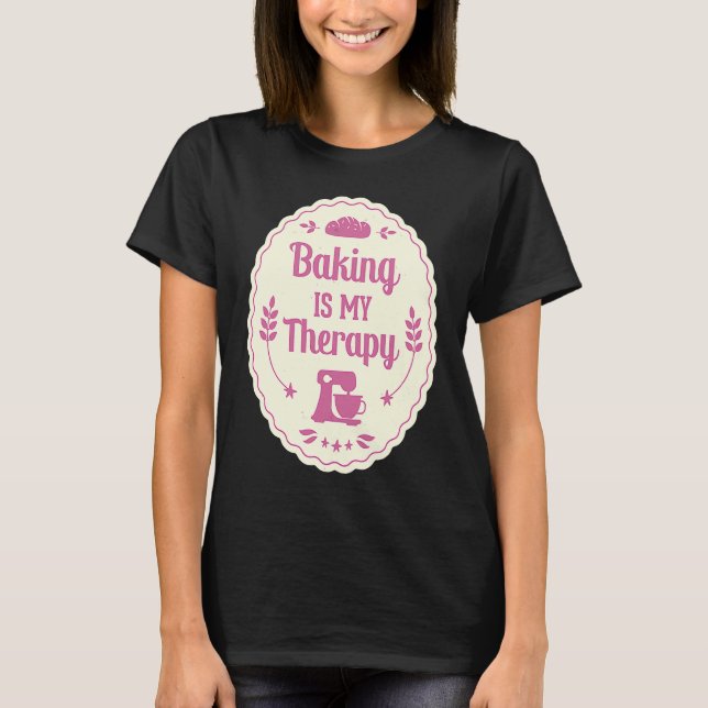 Backen Ist Meine Therapie  Pastry Baker Cake Pastr T-Shirt (Front)
