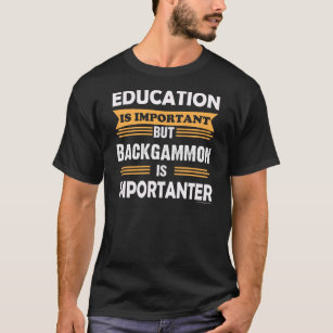 Backgammon is Importanter Than Education. Funny T-Shirt