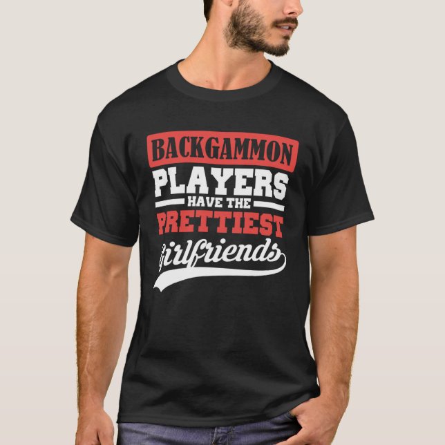 Backgammon players have the prettiest girlfriends T-Shirt (Front)