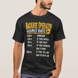 Backhoe Operator Hourly Rate Heavy Equipment Opera T-Shirt